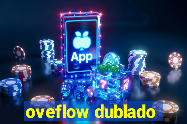 oveflow dublado